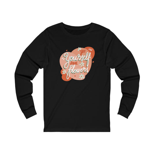 Get Yourself Some Flowers - Long Sleeve Tee