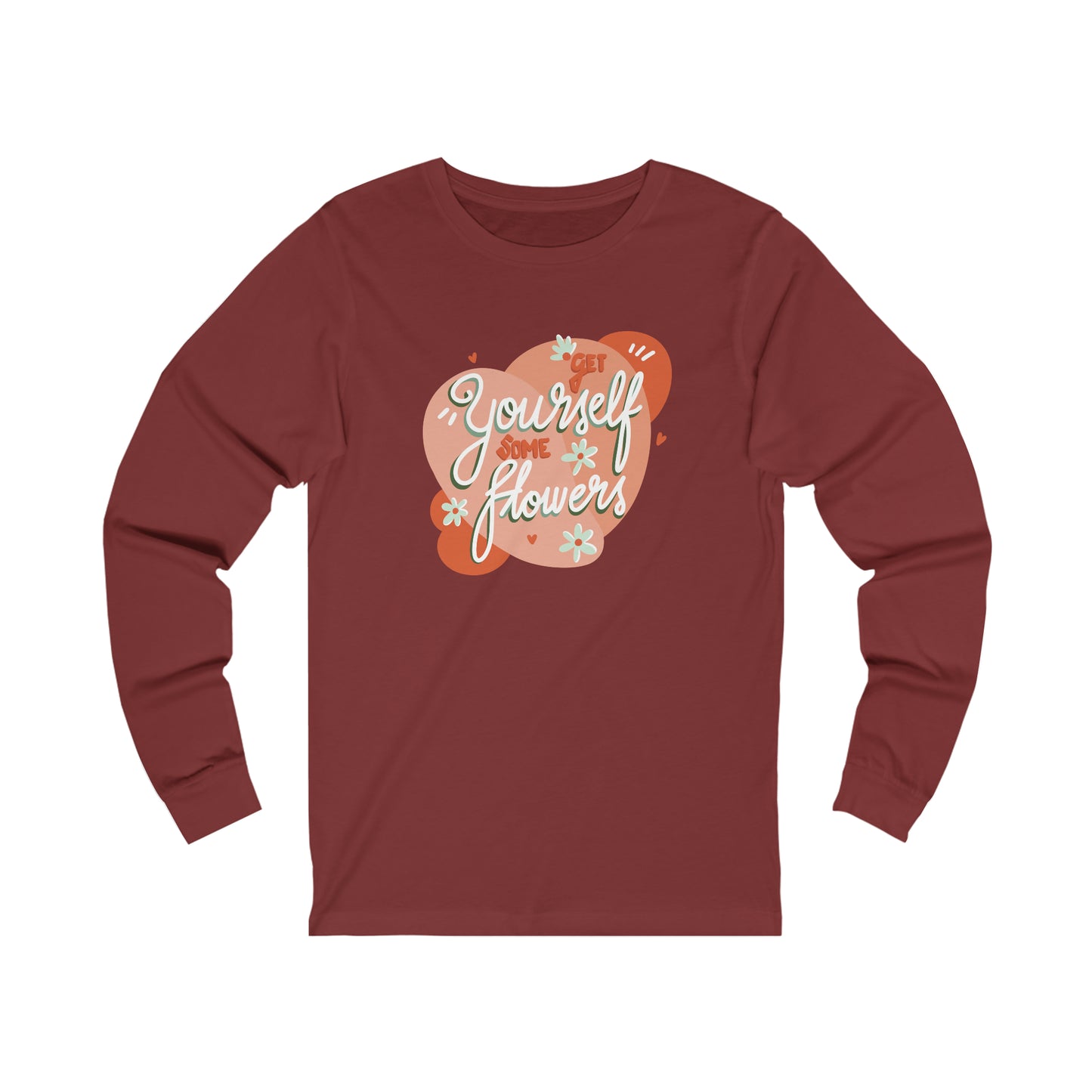 Get Yourself Some Flowers - Long Sleeve Tee