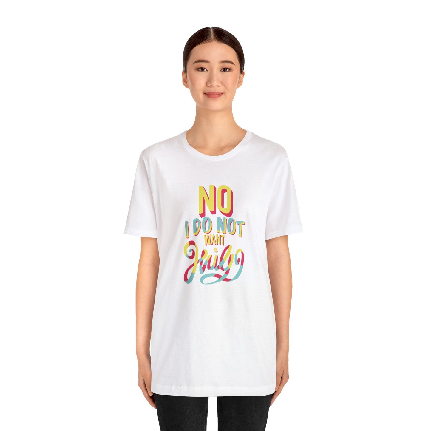 No I Do Not Want A Hug - Short Sleeve Tee