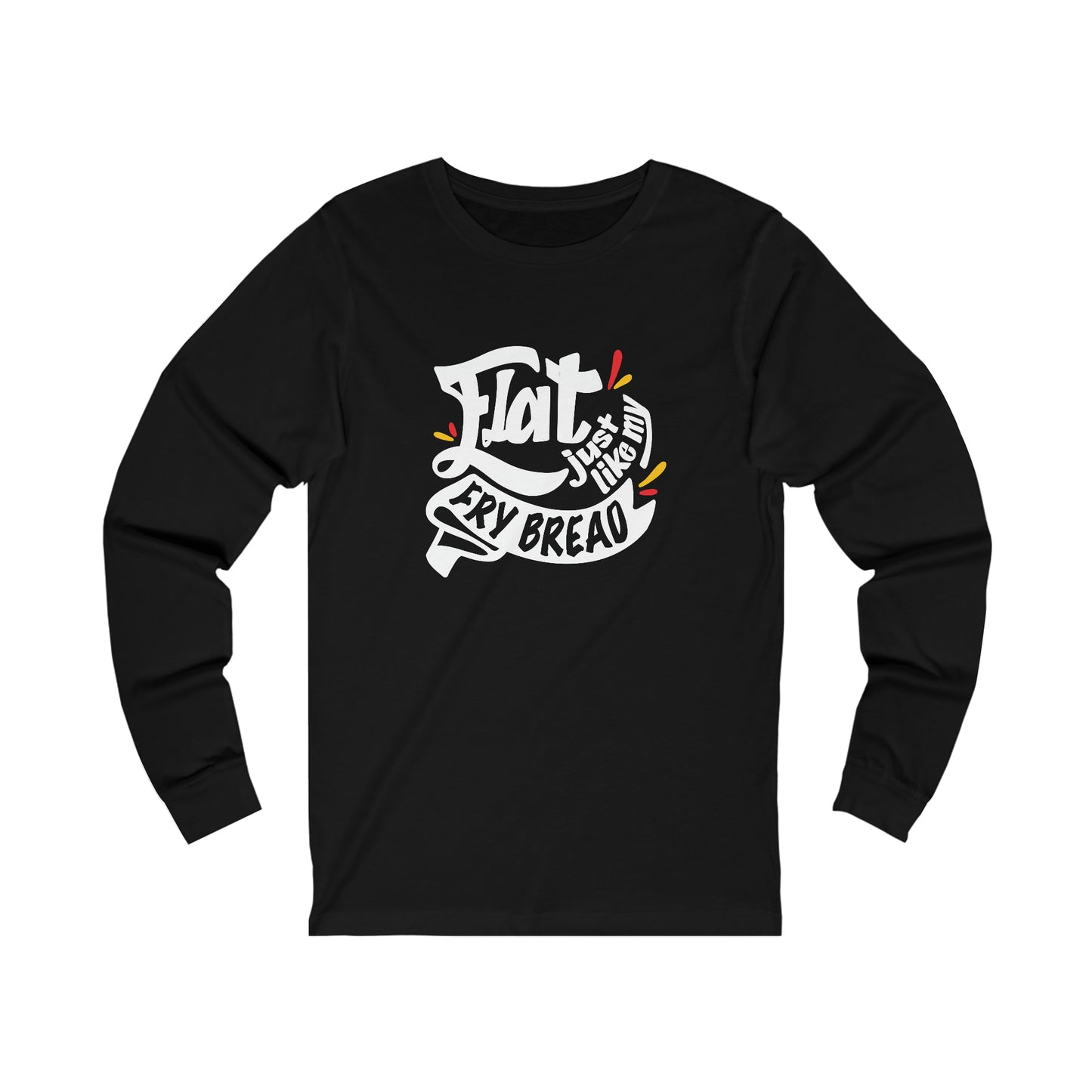 Flat Just Like My Fry Bread - Long Sleeve Tee