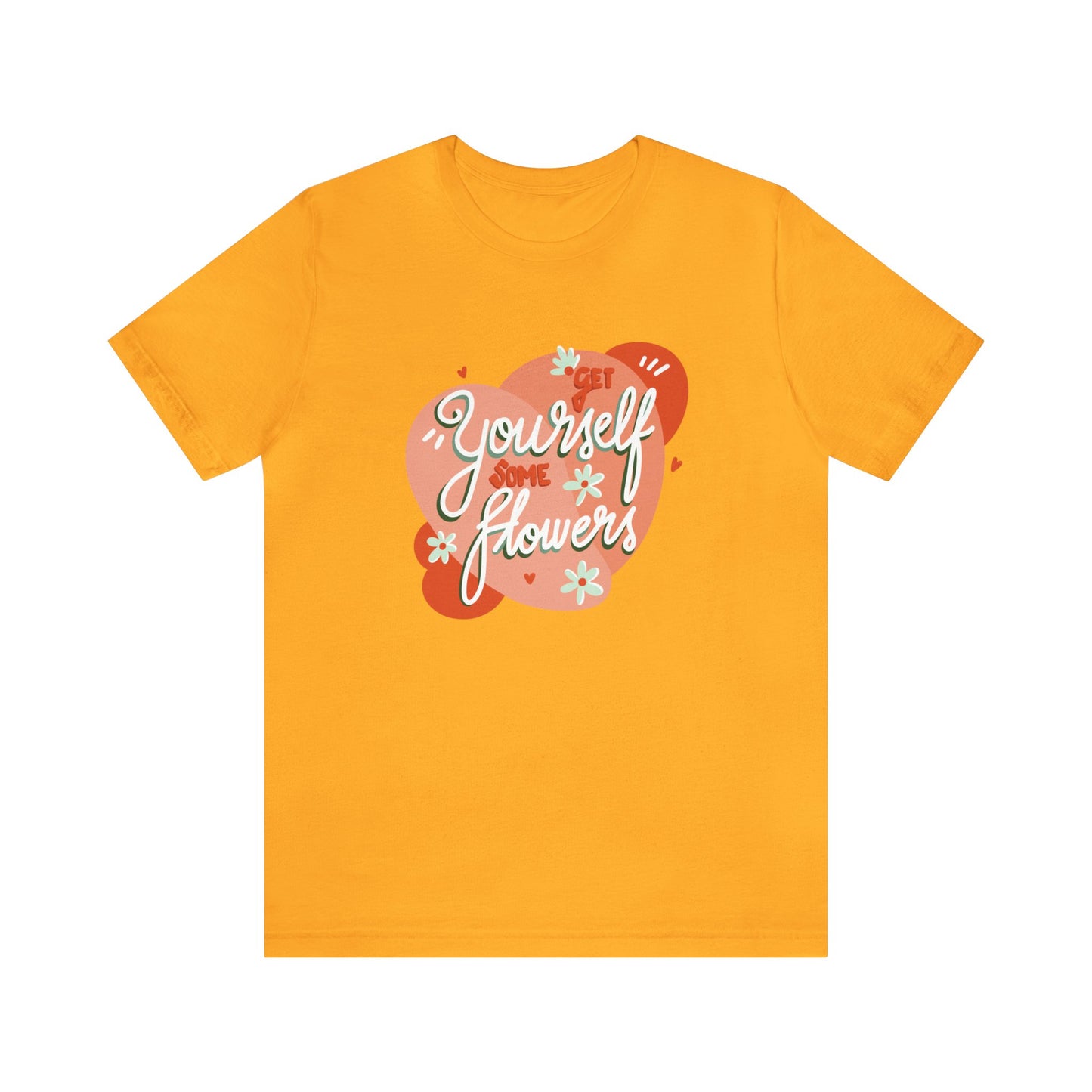 Get Yourself Some Flowers - Unisex Jersey Short Sleeve Tee