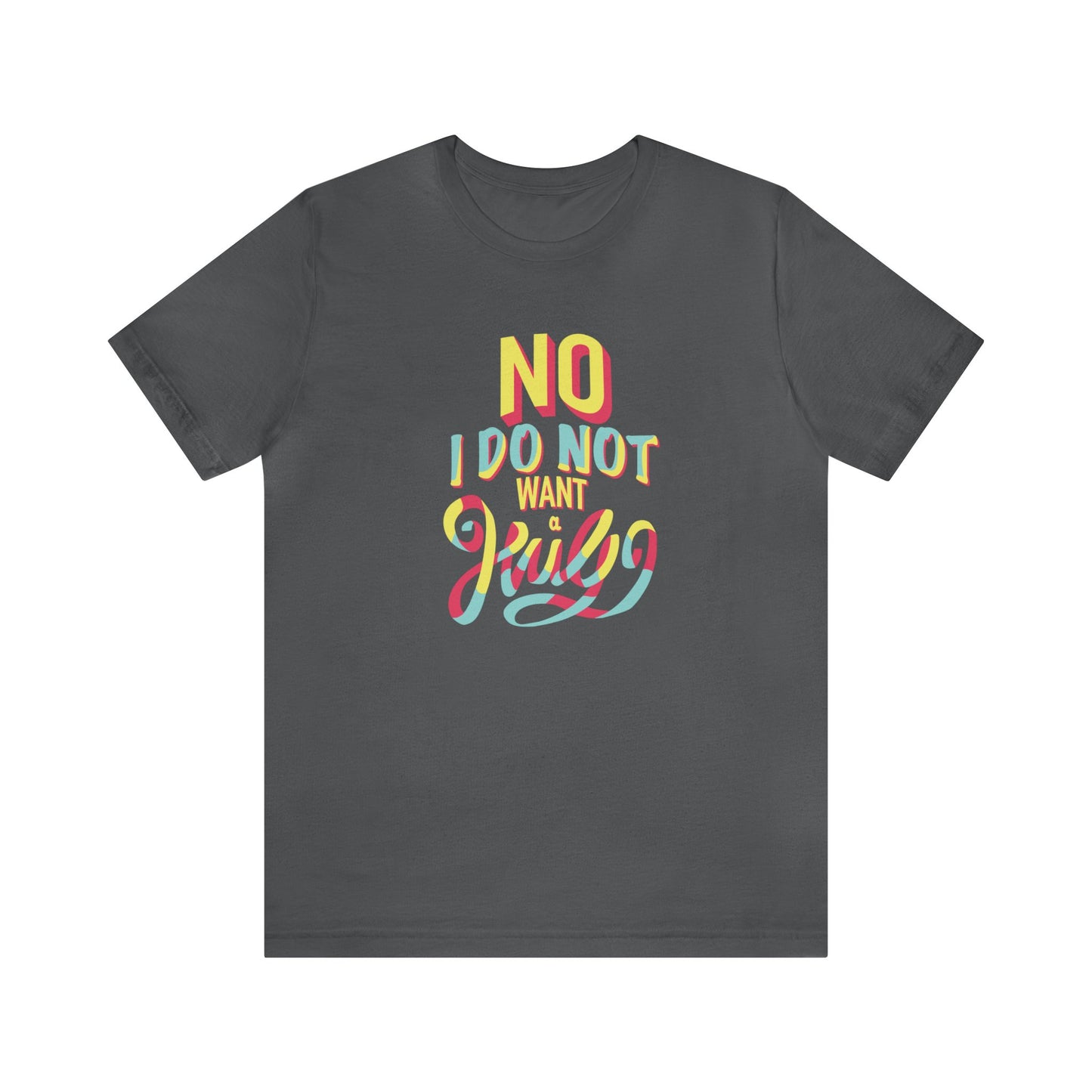 No I Do Not Want A Hug - Short Sleeve Tee