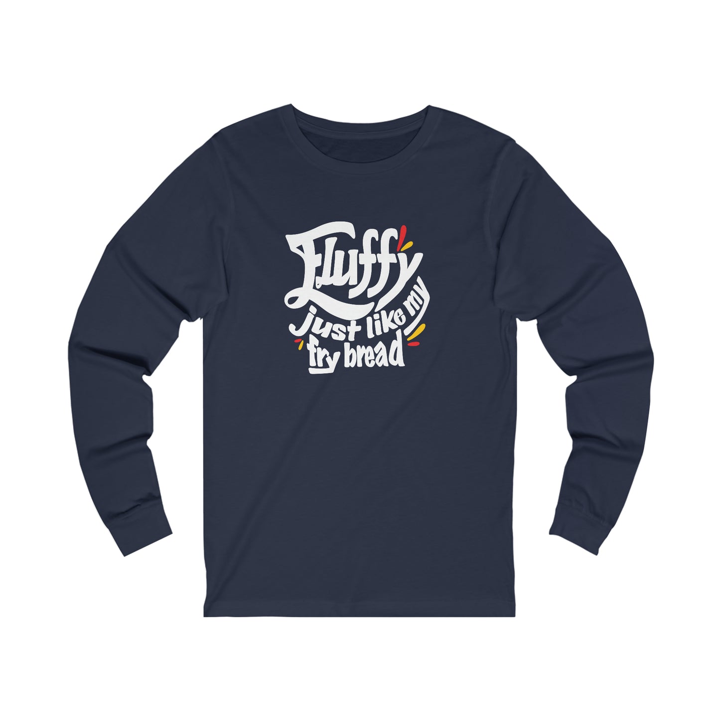 Fluffy Just Like My Fry Bread Long Sleeve Tee