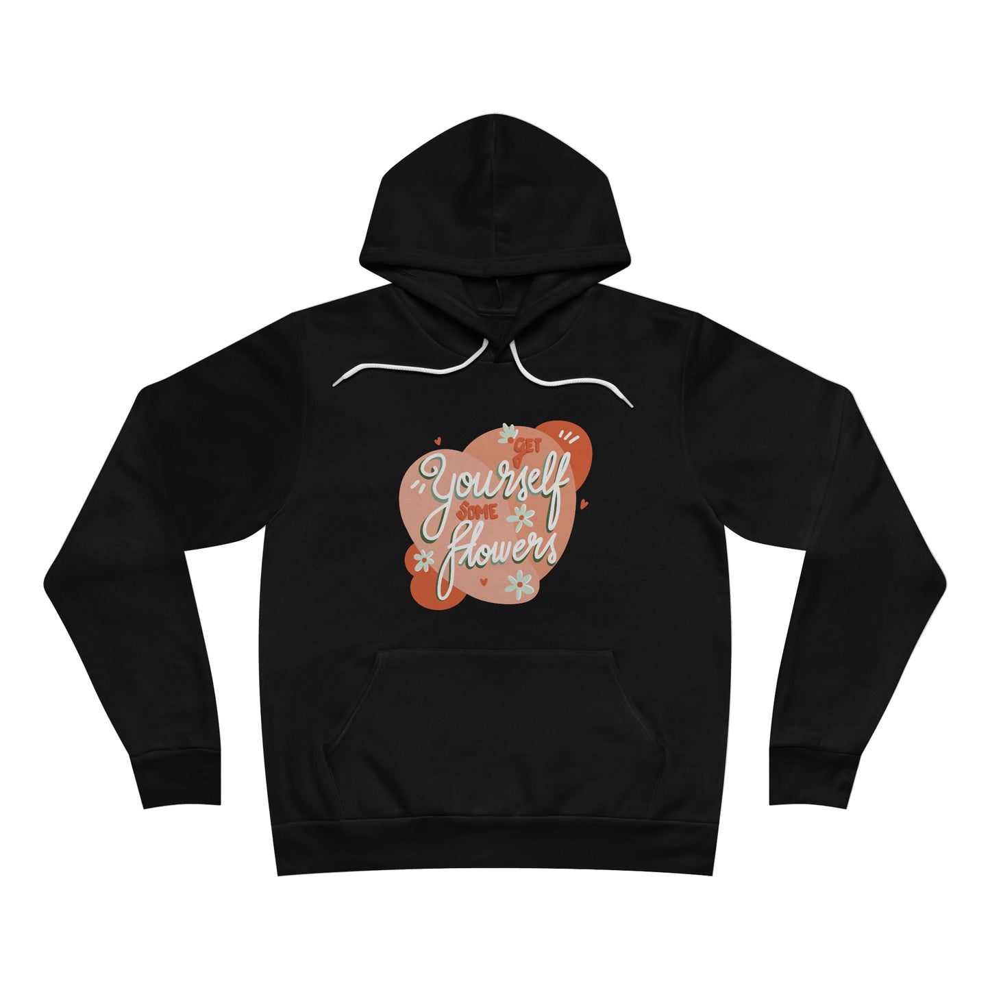 Get Yourself Some Flowers - Hoodie