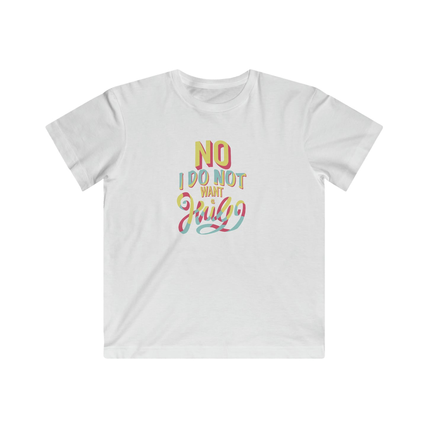 No I Do Not Want A Hug - KIDS Tee