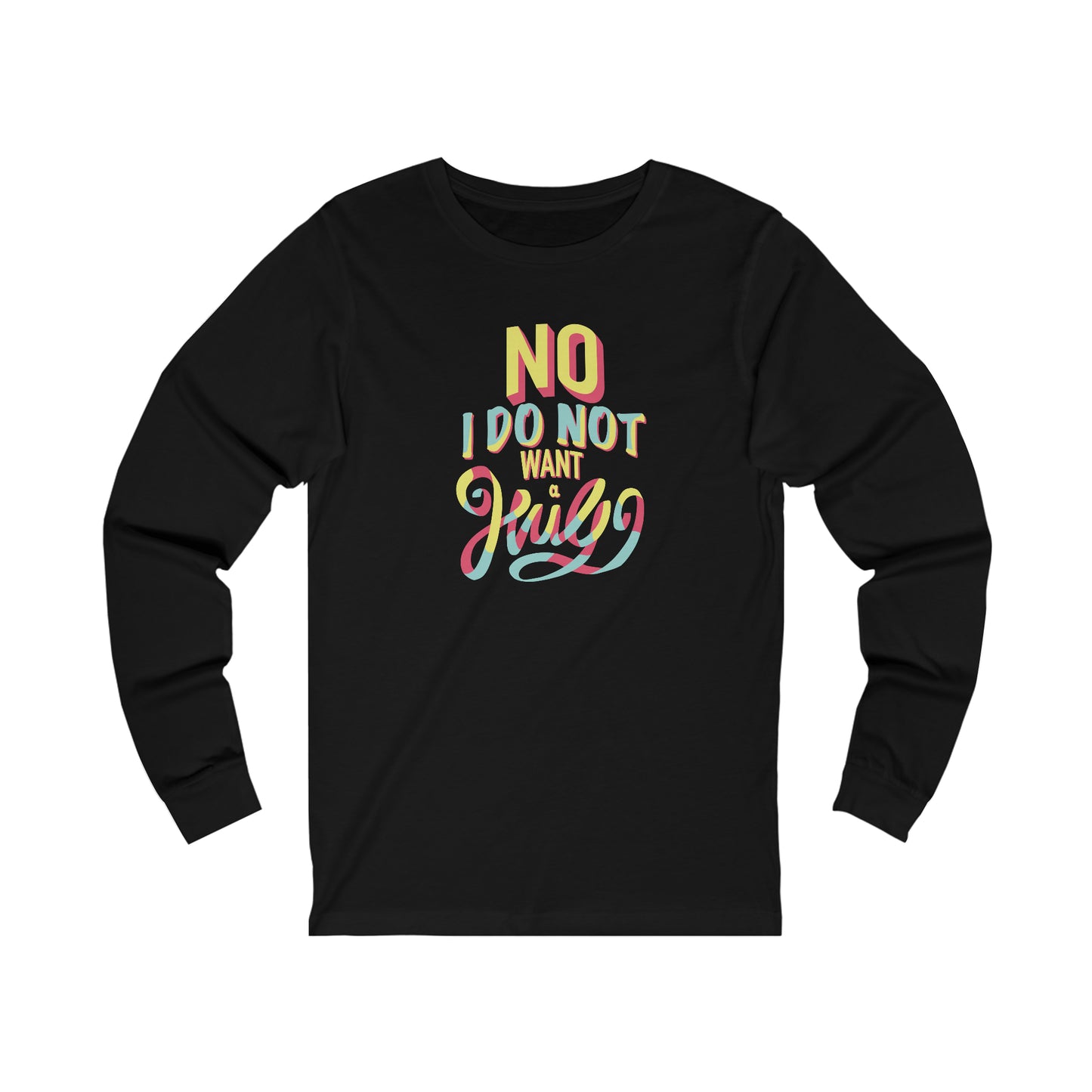 No I Do Not Want A Hug - Long Sleeve Tee