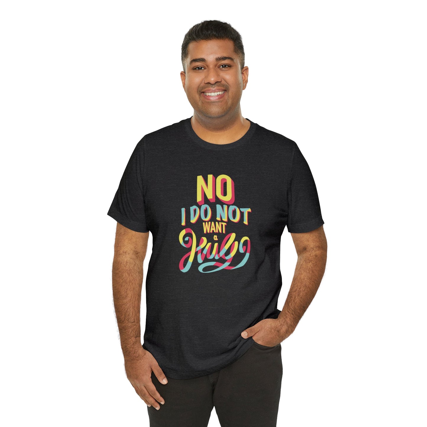 No I Do Not Want A Hug - Short Sleeve Tee