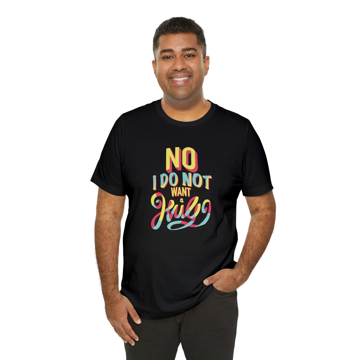 No I Do Not Want A Hug - Short Sleeve Tee