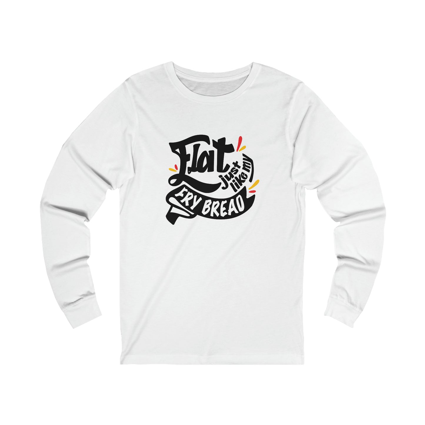 Flat Just Like My Fry Bread - Long Sleeve Tee