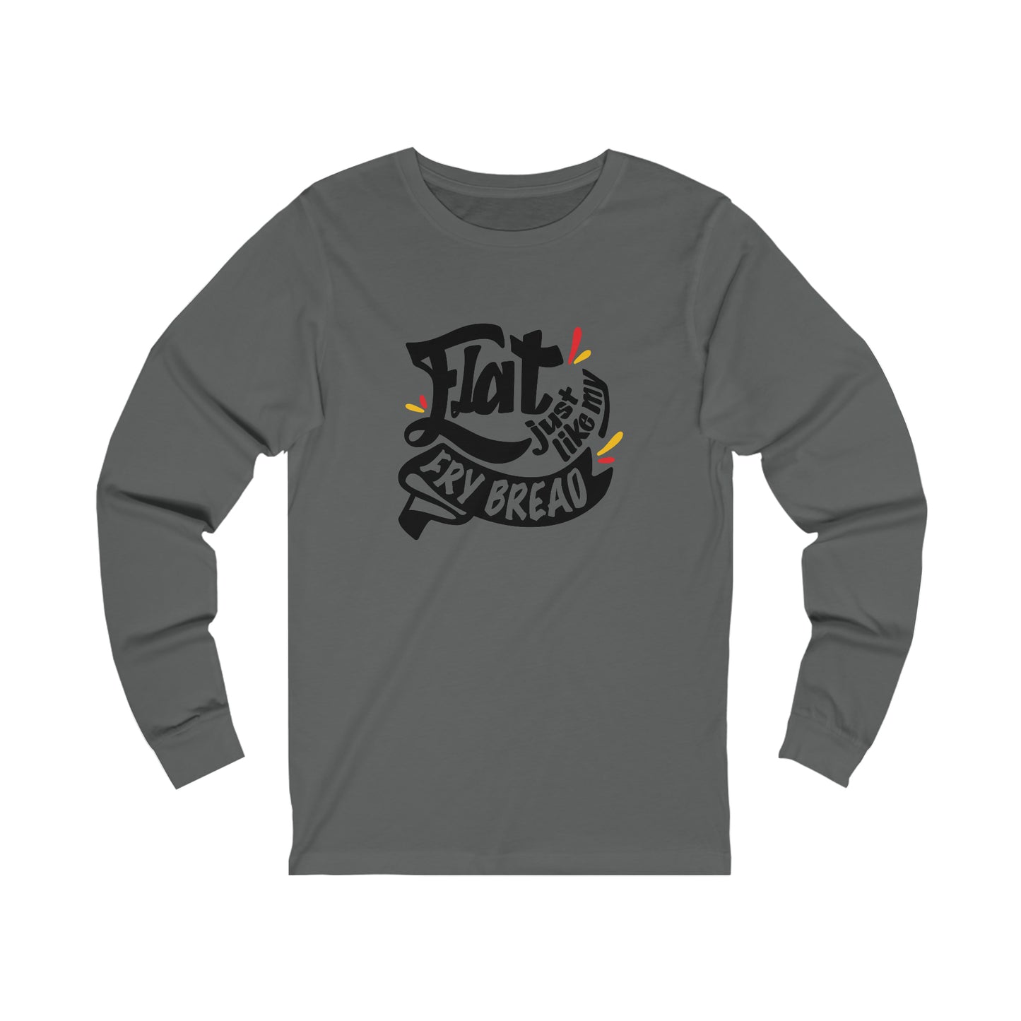 Flat Just Like My Fry Bread - Long Sleeve Tee