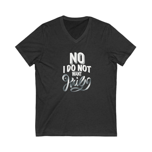 No I Do Not Want A Hug - V-Neck Tee B/W