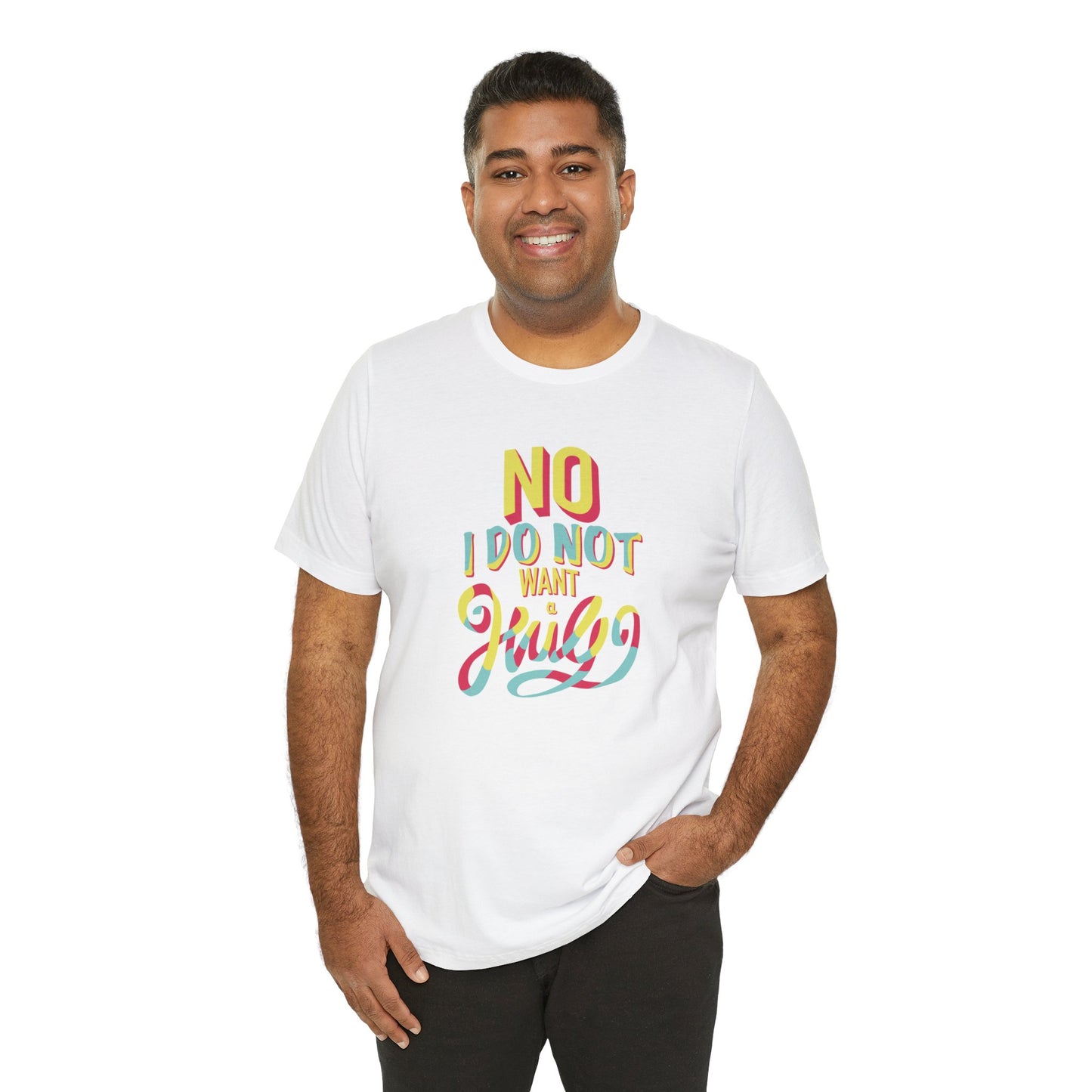 No I Do Not Want A Hug - Short Sleeve Tee