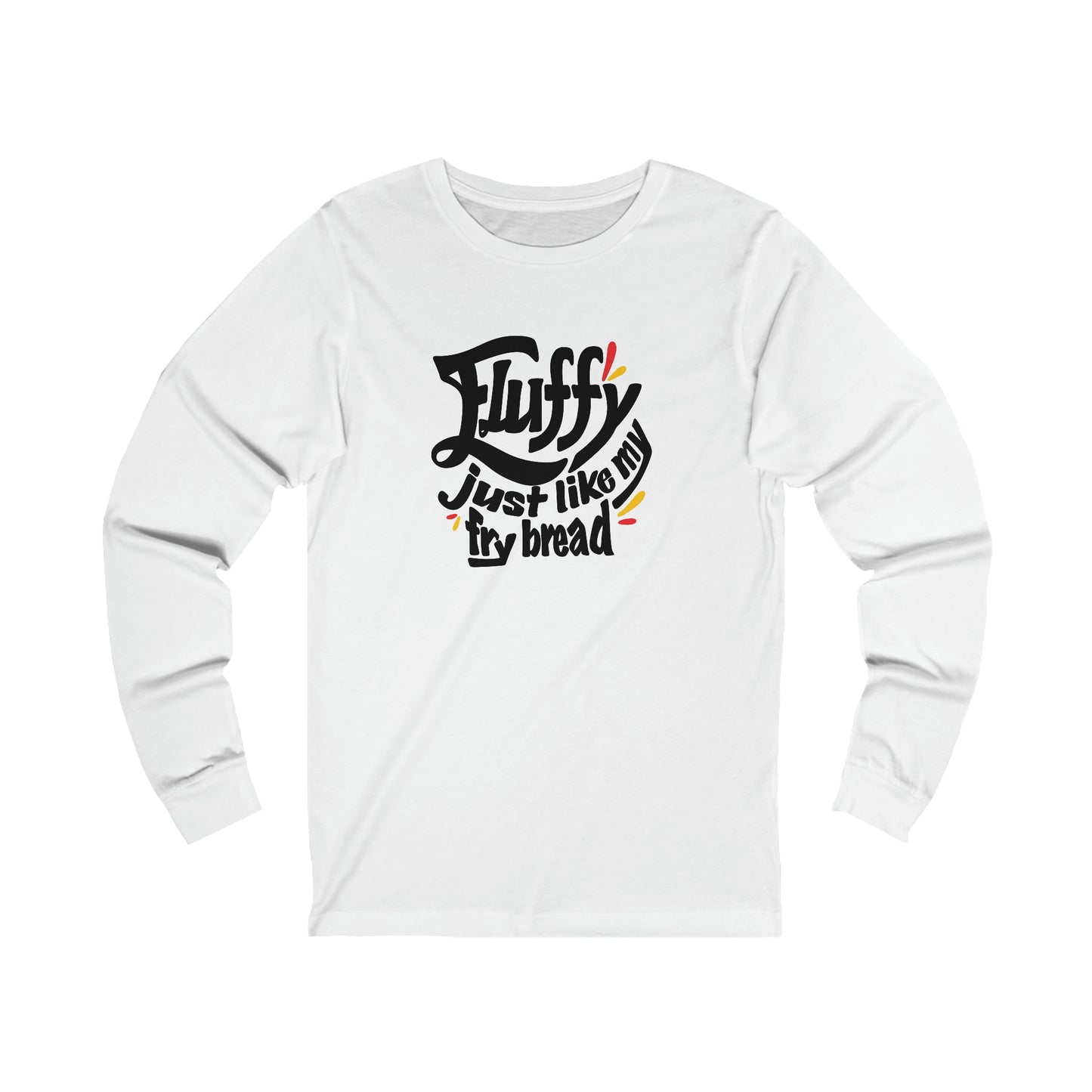 Fluffy Just Like My Fry Bread Long Sleeve Tee