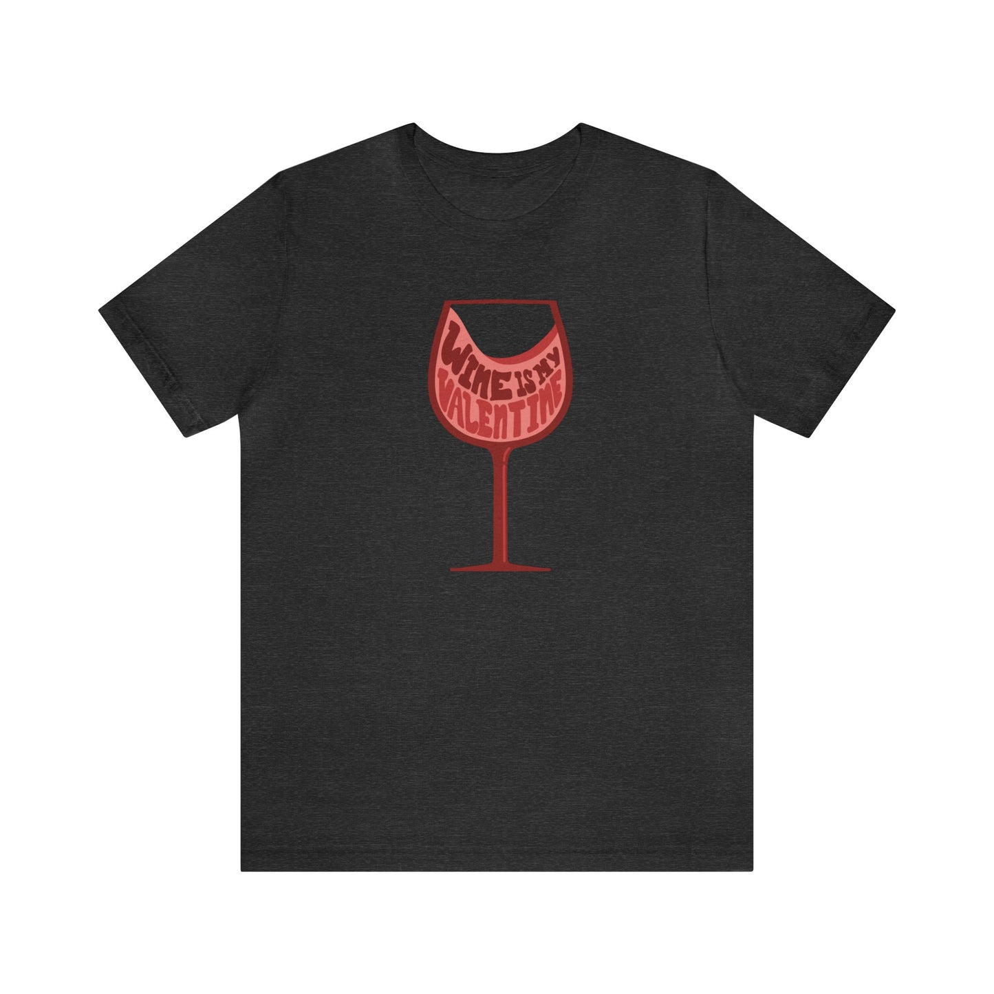 Wine Is My Valentine - Unisex Short Sleeve Tee