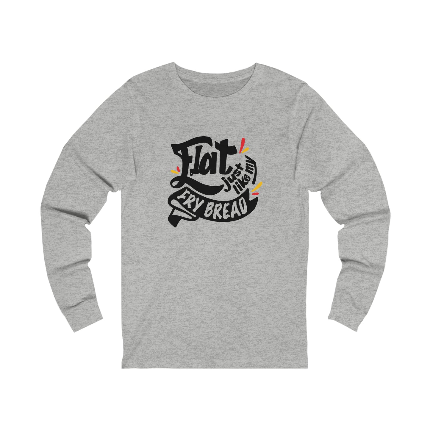 Flat Just Like My Fry Bread - Long Sleeve Tee