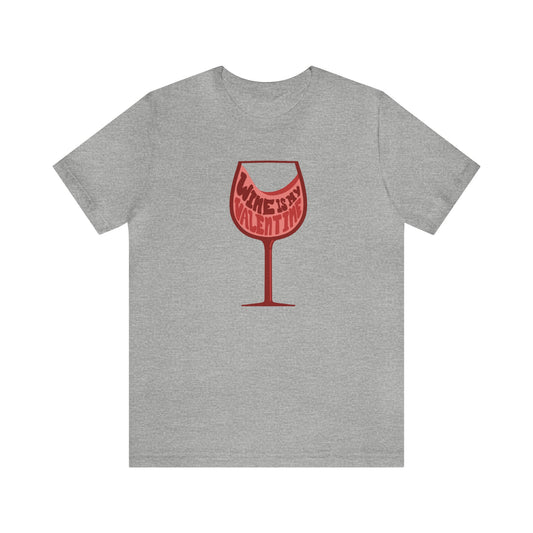 Wine Is My Valentine - Unisex Short Sleeve Tee